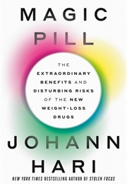 Magic Pill: The Extraordinary Benefits and Disturbing Risks of the New Weight-Loss Drugs (Johann Hari)