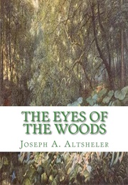 The Eyes of the Woods a Story of the Ancient Wilderness (Altsheler, Joseph A.)