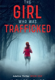 The Girl Who Was Trafficked (Adelina Thriller #1) (Kathleen Guire)