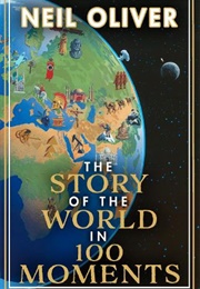 The Story of the World in 100 Moments (Neil Oliver)