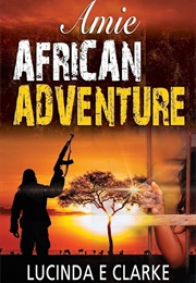 Amie African Adventure (Clarke, Lucinda E)