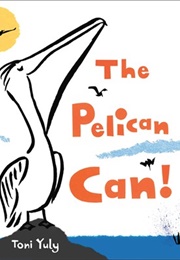 The Pelican Can! (Toni Yuly)
