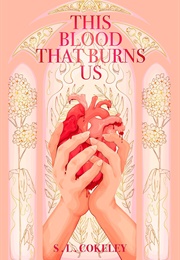 This Blood That Burns Us (S.L. Cokeley)