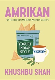 Amrikan: 125 Recipes From the Indian American Diaspora (Khushbu Shah)