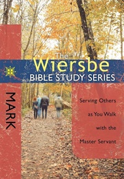 The Wiersbe Bible Study Series: Mark: Serving Others as You Walk With the Master Servant (Wiersbe, Warren W.)