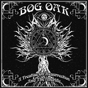 Bog Oak - A Treatise on Resurrection and the Afterlife