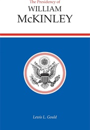 The Presidency of William McKinley (Lewis L. Gould)