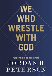 We Who Wrestle With God (Jordan Peterson)