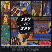 Spy vs. Spy: The Music of Ornette Coleman - John Zorn