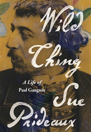 Wild Thing: A Life of Paul Gauguin (Sue Prideaux)