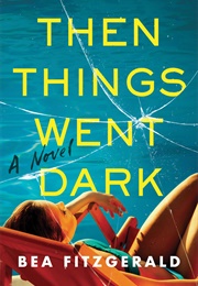 Then Things Went Dark (Bea Fitzgerald)