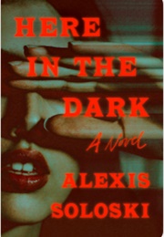 Here in the Dark (Alexis Soloski)