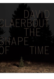 David Claerbout: The Shape of Time (Various)