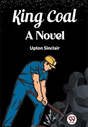 King Coal: A Novel (Sinclair, Upton)