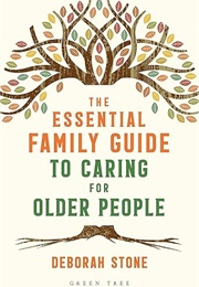 The Essential Family Guide to Caring for Older People (Deborah Stone)