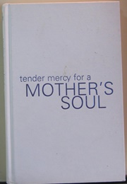 Tender Mercy for a Mother&#39;s Soul: Inspiration to Renew Your Spirit (Angela Thomas)