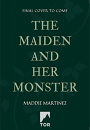 The Maiden and Her Monster (Maddie Martinez)