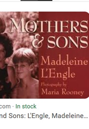 Mothers and Sons (Madeleine L&#39;engle &amp; Photos by Maria Rooney)