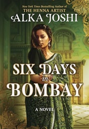 Six Days in Bombay (Alka Joshi)