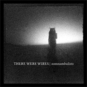 There Were Wires - Somnambulists