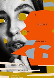 A Muzzle for Witches (Dubravka Ugresic)