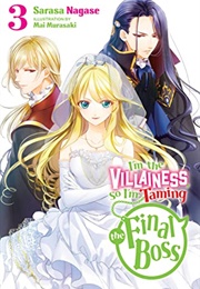 I&#39;m the Villainess, So I&#39;m Taming the Final Boss (Light Novel), Vol. 3 (Sarasa Nagase)