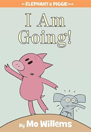 I Am Going! (Mo Willems)