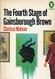 The Fourth Stage of Gainsborough Brown (Clarissa Watson)