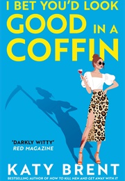 I Bet You&#39;d Look Good in a Coffin (Katy Brent)