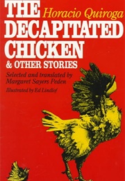 The Decapitated Chicken &amp; Other Stories (Horacio Quiroga)