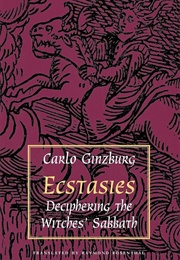 Ecstasies: Deciphering the Witches&#39; Sabbath (Carlo Ginzburg)