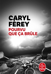 Pourvu Que Ça Brûle (Caryl Férey)