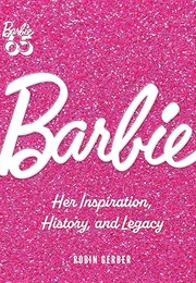 Barbie: Her Inspiration, History, and Legacy (Robin Gerber)