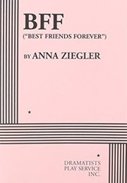 BFF (&quot;Best Friends Forever&quot;) (Anna Ziegler)