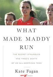 What Made Maddy Run: The Secret Struggles and Tragic Death of an All-American Teen (Kate Fagan)