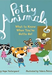 Potty Animals: What to Know When You&#39;ve Gotta Go! (Hope Vestergaard)