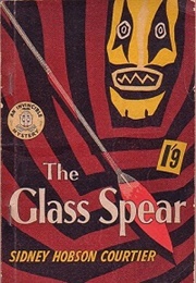 The Glass Spear (S.H. Courtier)