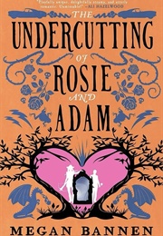 The Undercutting of Rosie and Adam (Megan Bannen)