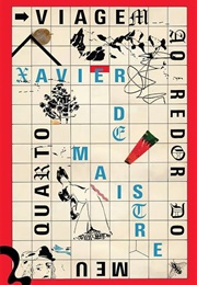 Viagem Ao Redor Do Meu Quarto (Xavier De Maistre)