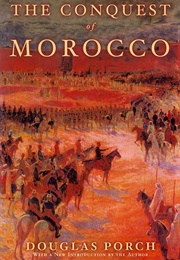 The Conquest of Morocco: A History (Porch, Douglas)