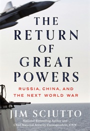 The Return of Great Powers: Russia, China, and the Next World War (Jim Sciutto)