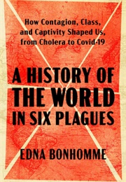 A  History of the World in Six Plagues (Edna Bonhomme)