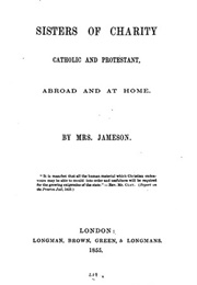 Sisters of Charity, Catholic and Protestant, at Home and Abroad (Anna Jameson)