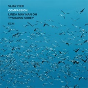 Compassion - Vijay Iyer, Linda May Han Oh, Tyshawn Sorey