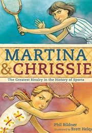 Martina &amp; Chrissie: The Greatest Rivalry in the History of Sports (Phil Bildner)