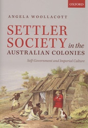 Settler Society in the Australian Colonies (Angela Woollacott)