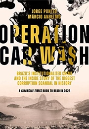 Operation Car Wash: Brazil&#39;s Institutionalized Crime and the Inside Story of the Biggest Corruption (Jorge Pontes)