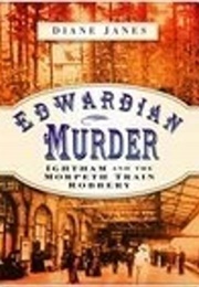 Edwardian Murder: Ightham and the Morpeth Train Robbery (Diane Janes)