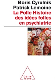 La Folle Histoire Des Idées Folles En Psychiatrie (Boris Cyrulnik)