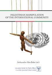 Palestinian Manipulation of the International Community (Alan Baker)